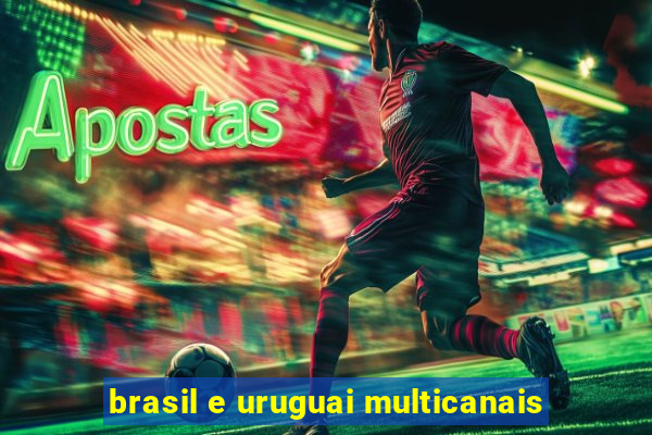 brasil e uruguai multicanais